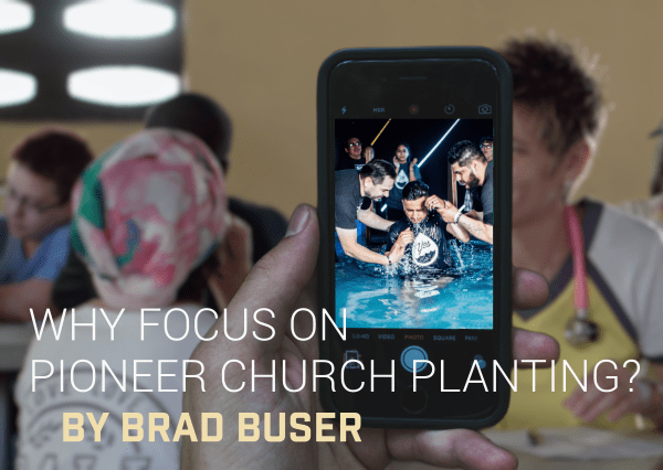 Why Focus on Pioneer Church Planting