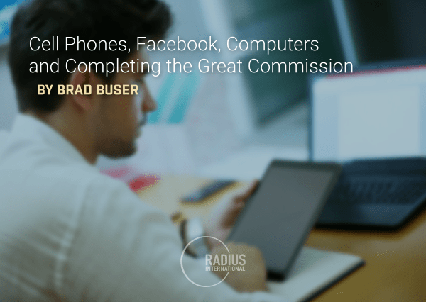 Cell Phones, Facebook, Computers and Completing the Great Commission