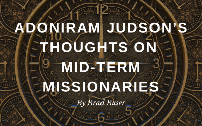 Adoniram Judson’s Thoughts on Mid-Term Missionaries