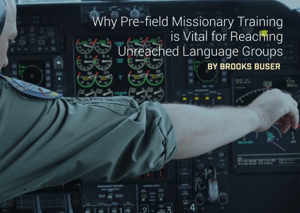 Why Pre-field Missionary Training is Vital for Reaching Unreached Language Groups