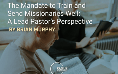 The Mandate to Train and Send Missionaries Well: A Lead Pastor’s Perspective