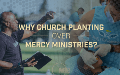 Why Church Planting Over Mercy Ministries?