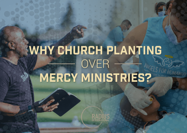 Why Church Planting Over Mercy Ministries?