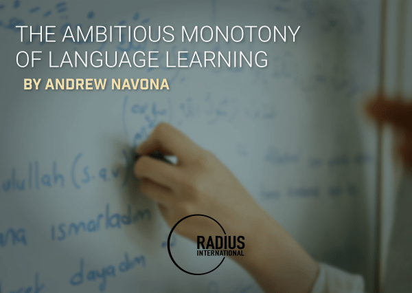 The Ambitious Monotony of Language Learning