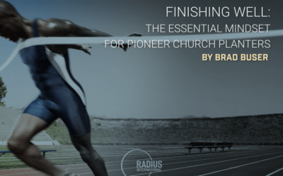 Finishing Well: The Essential Mindset For Pioneer Church Planters